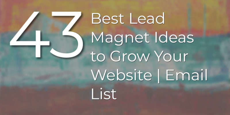 43 Best Lead Magnet Ideas to Grow Your Website | Email List