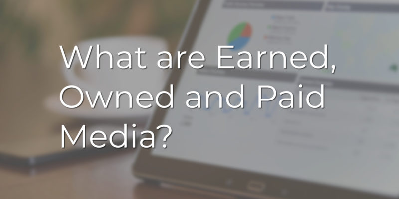 What are Earned, Owned and Paid Media?