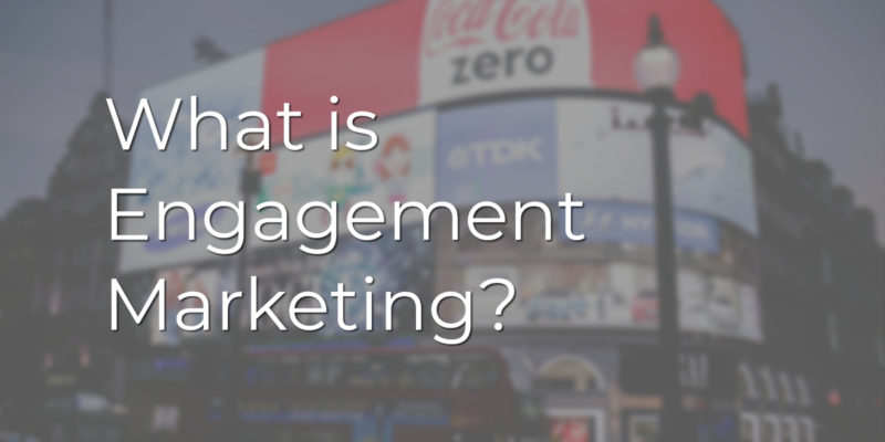 What is Engagement Marketing?