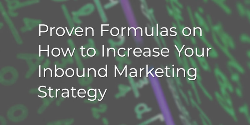 Proven Formulas on How to Increase Your Inbound Marketing Strategy