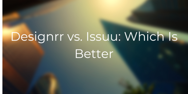 Designrr vs Issuu